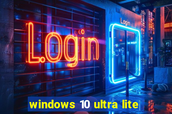 windows 10 ultra lite